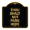 Signmission Designer Series Sign Thou Shalt Not Park Here, Black & Gold Aluminum Sign, 18" x 18", BG-1818-22807 A-DES-BG-1818-22807 - alternate 1